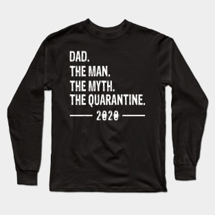 Dad The Man The Myth The Quarantine 2020 Father's Day Long Sleeve T-Shirt